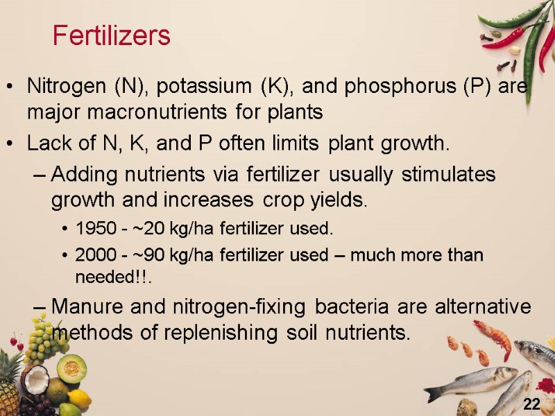 22 Fertilizers Nitrogen (N), potassium (K), and phosphorus (P) are major macronutrients for plants